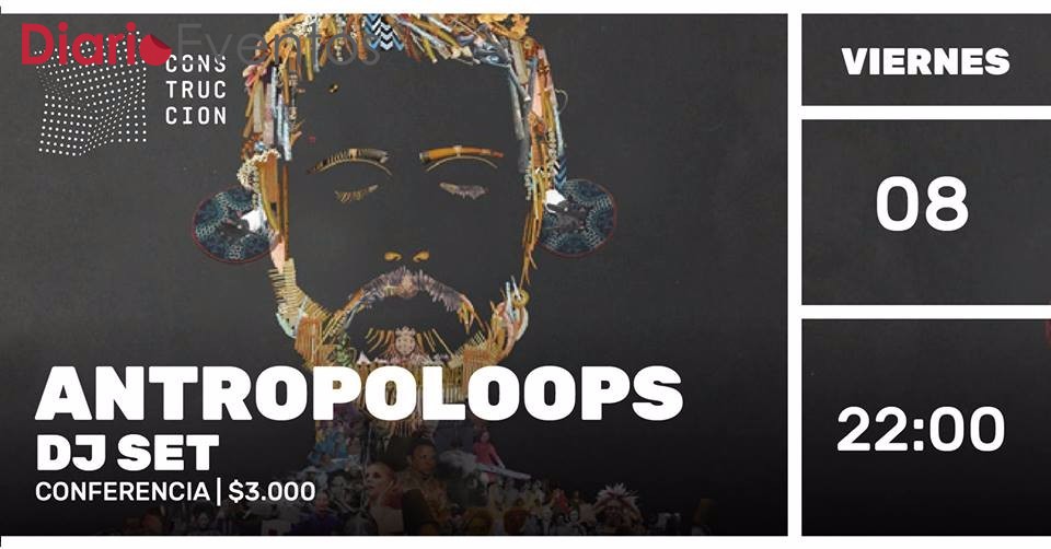 Antropoloops + DJ Set este viernes 8 en Espacio en Construcción 