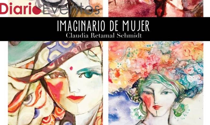 Este martes Claudia Retamal Schmidt presenta su muestra pictórica "Imaginario de Mujer"